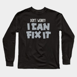 Don't worry! I can fix it - Duct tape Long Sleeve T-Shirt